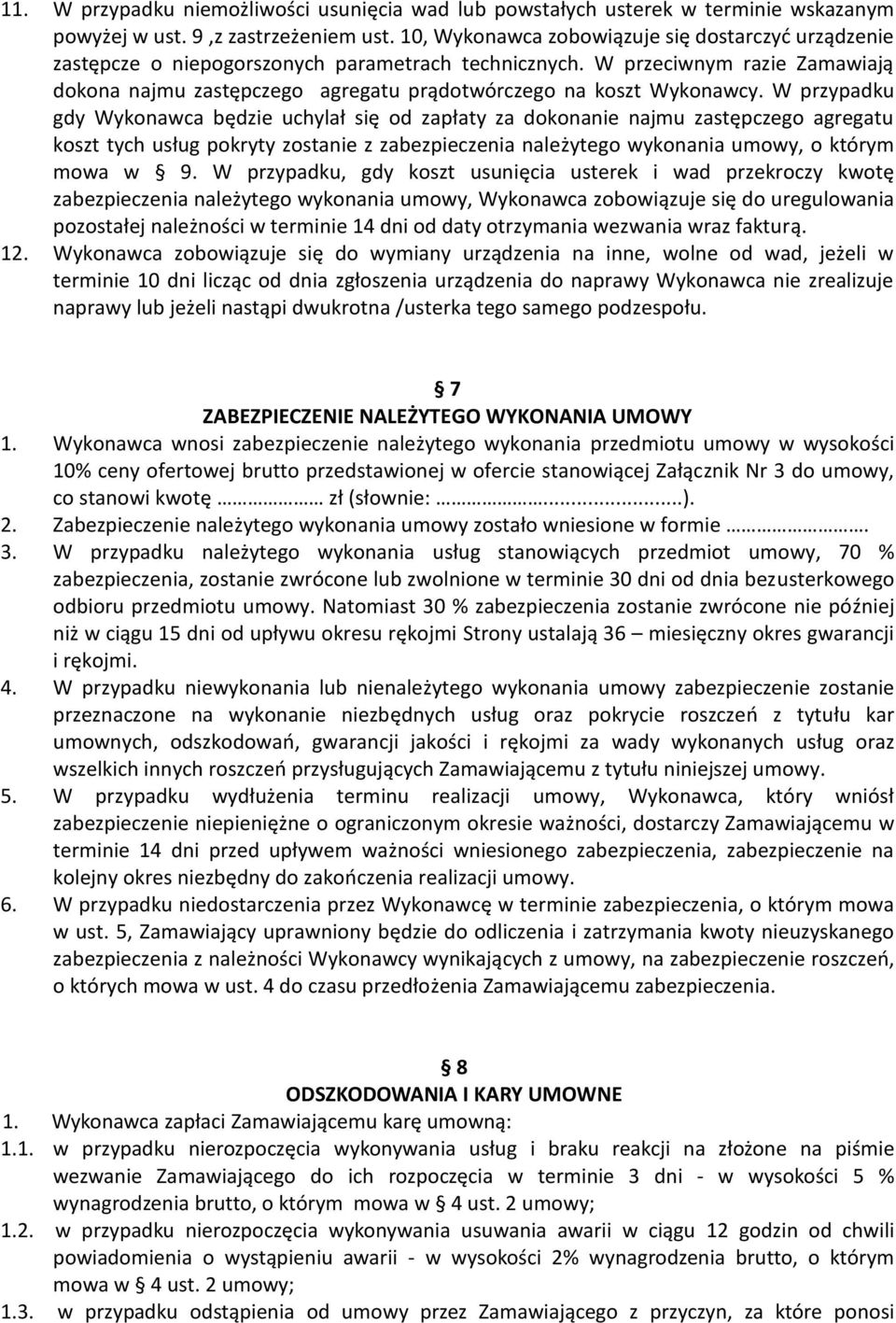W przeciwnym razie Zamawiają dokona najmu zastępczego agregatu prądotwórczego na koszt Wykonawcy.