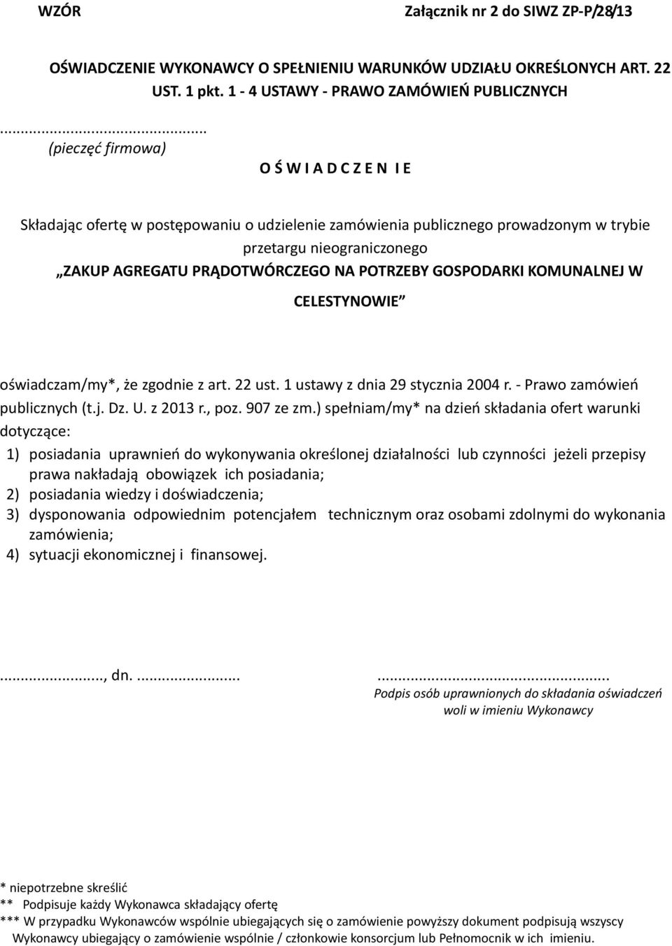 POTRZEBY GOSPODARKI KOMUNALNEJ W CELESTYNOWIE oświadczam/my*, że zgodnie z art. 22 ust. 1 ustawy z dnia 29 stycznia 2004 r. - Prawo zamówień publicznych (t.j. Dz. U. z 2013 r., poz. 907 ze zm.