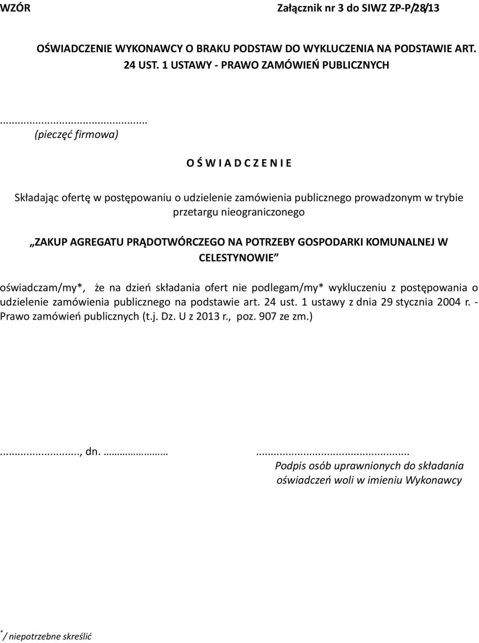 NA POTRZEBY GOSPODARKI KOMUNALNEJ W CELESTYNOWIE oświadczam/my*, że na dzień składania ofert nie podlegam/my* wykluczeniu z postępowania o udzielenie zamówienia publicznego na podstawie art.
