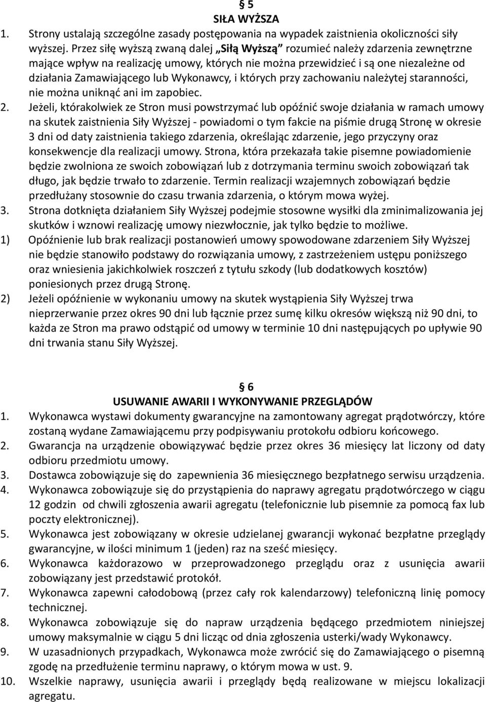 Wykonawcy, i których przy zachowaniu należytej staranności, nie można uniknąć ani im zapobiec. 2.