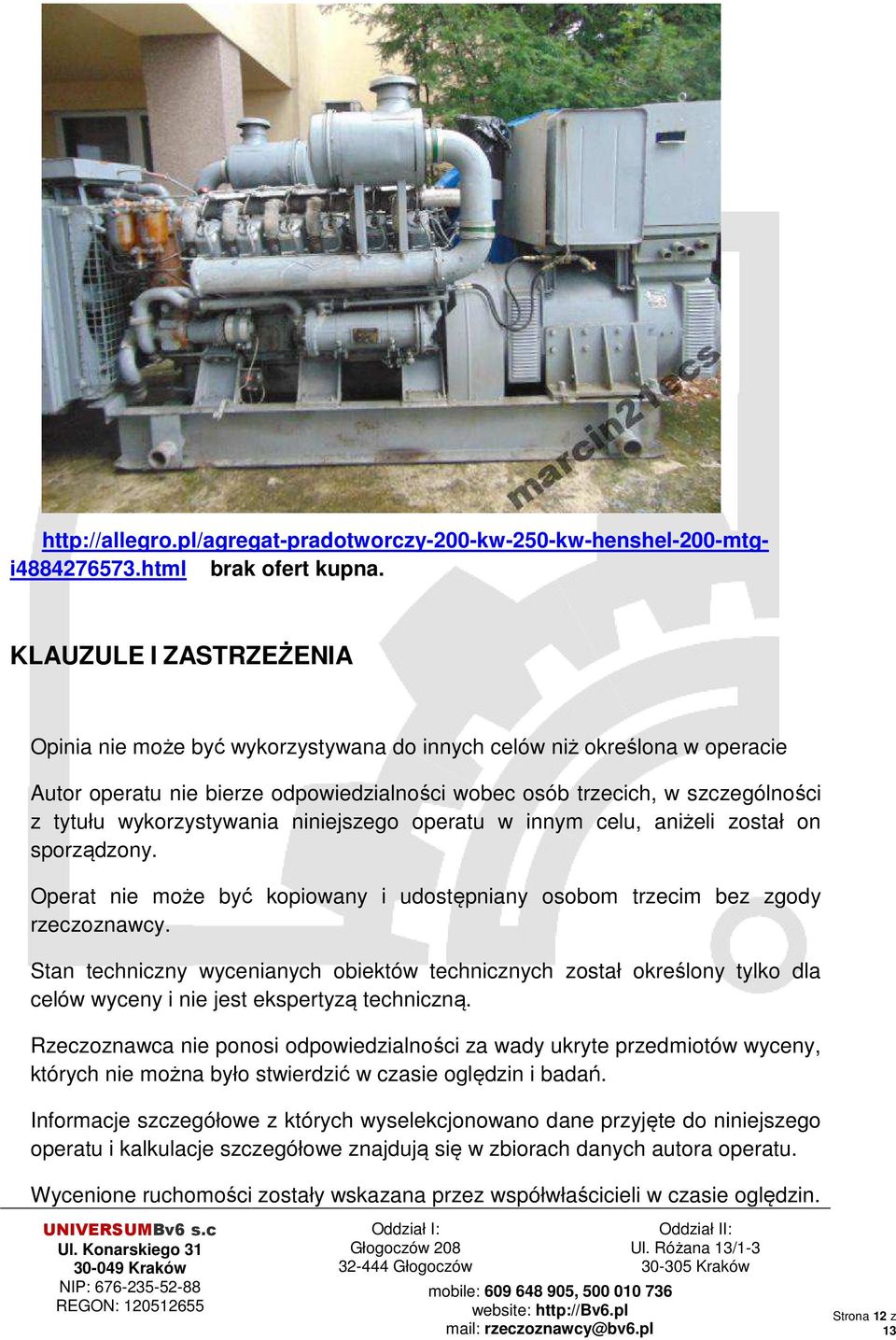 wykorzystywania niniejszego operatu w innym celu, aniżeli został on sporządzony. Operat nie może być kopiowany i udostępniany osobom trzecim bez zgody rzeczoznawcy.