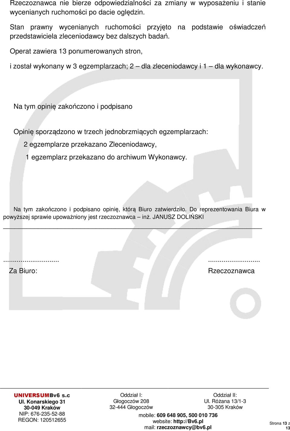 Operat zawiera 13 ponumerowanych stron, i został wykonany w 3 egzemplarzach; 2 dla zleceniodawcy i 1 dla wykonawcy.