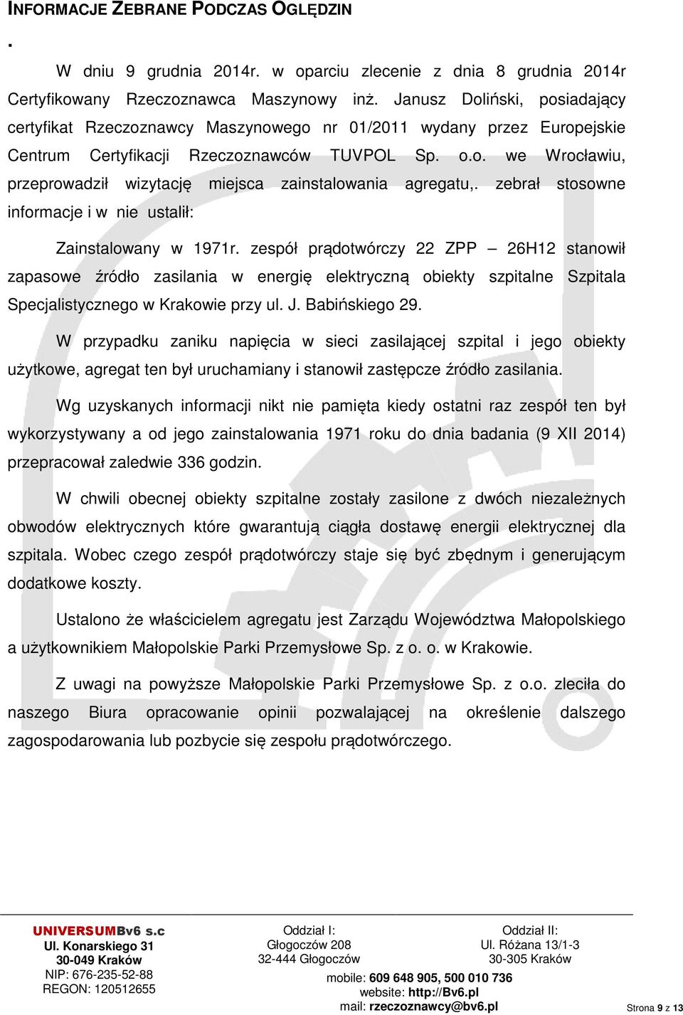 zebrał stosowne informacje i w nie ustalił: Zainstalowany w 1971r.