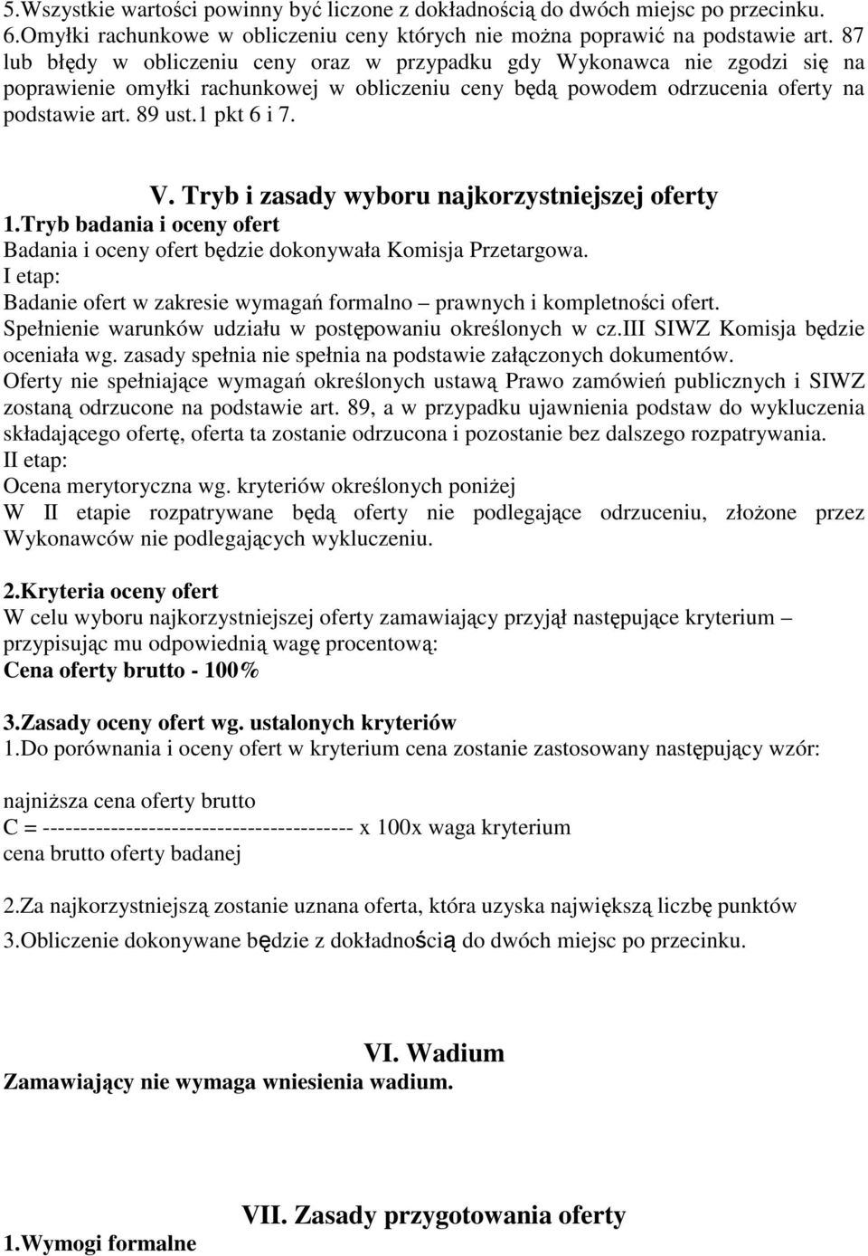 Tryb i zasady wyboru najkorzystniejszej oferty 1.Tryb badania i oceny ofert Badania i oceny ofert będzie dokonywała Komisja Przetargowa.
