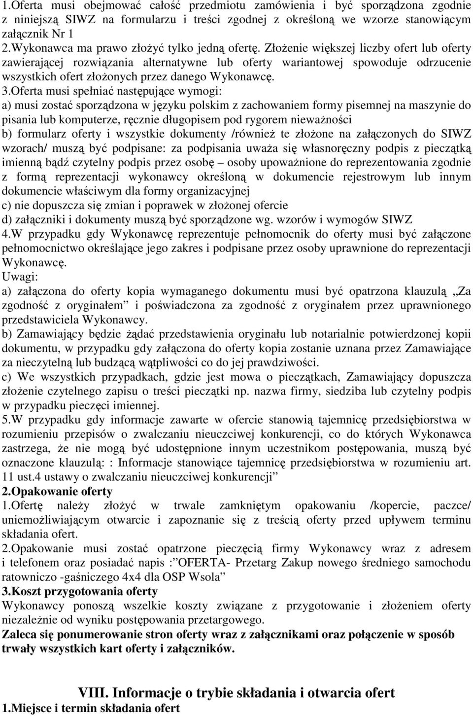 Złożenie większej liczby ofert lub oferty zawierającej rozwiązania alternatywne lub oferty wariantowej spowoduje odrzucenie wszystkich ofert złożonych przez danego Wykonawcę. 3.