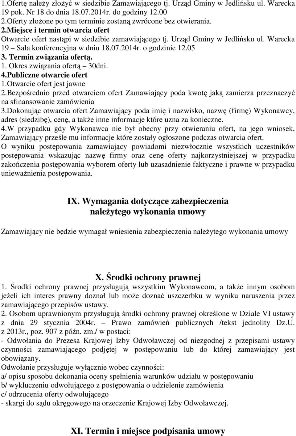 Warecka 19 Sala konferencyjna w dniu 18.07.2014r. o godzinie 12.05 3. Termin związania ofertą. 1. Okres związania ofertą 30dni. 4.Publiczne otwarcie ofert 1.Otwarcie ofert jest jawne 2.
