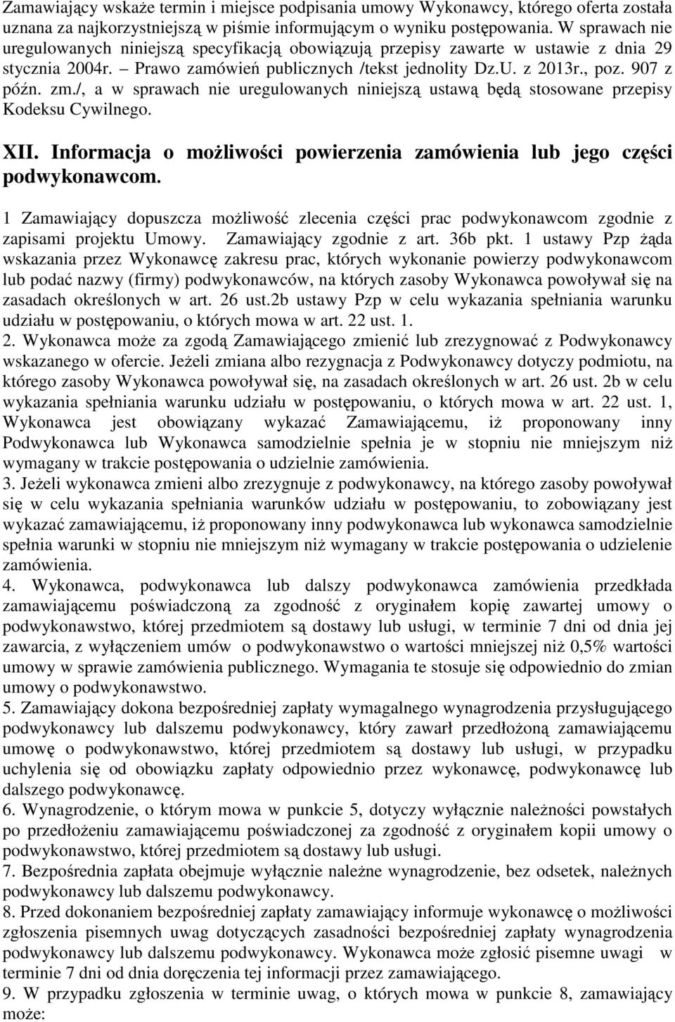 /, a w sprawach nie uregulowanych niniejszą ustawą będą stosowane przepisy Kodeksu Cywilnego. XII. Informacja o możliwości powierzenia zamówienia lub jego części podwykonawcom.