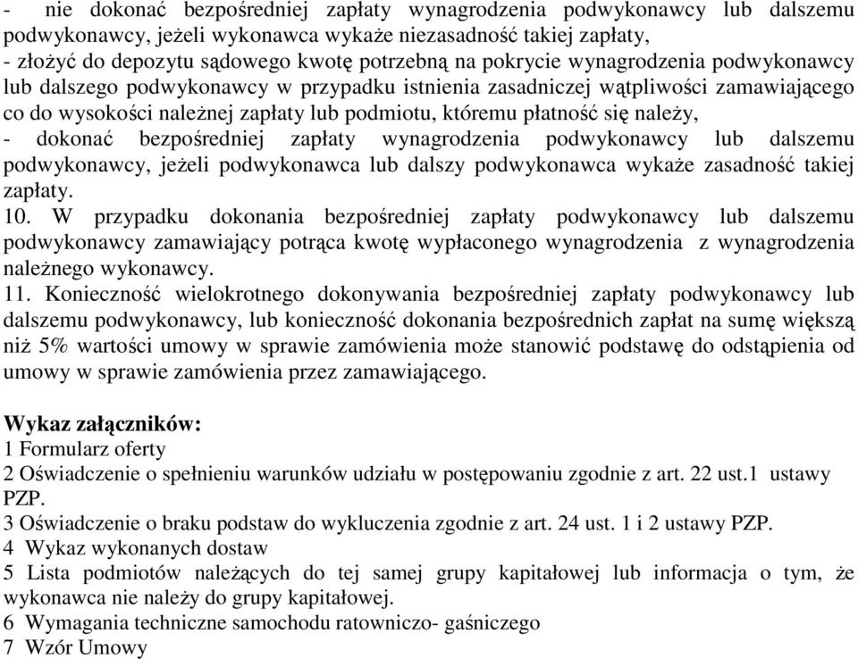 dokonać bezpośredniej zapłaty wynagrodzenia podwykonawcy lub dalszemu podwykonawcy, jeżeli podwykonawca lub dalszy podwykonawca wykaże zasadność takiej zapłaty. 10.