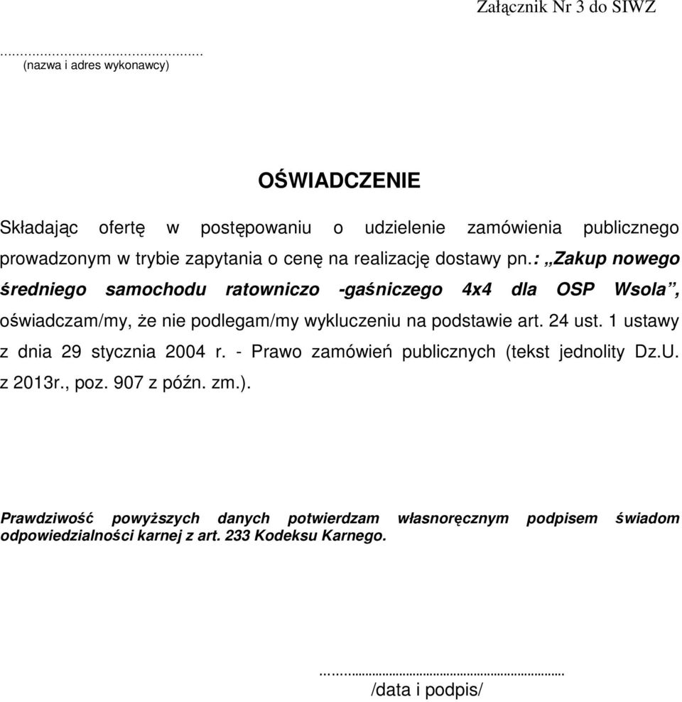 : Zakup nowego średniego samochodu ratowniczo -gaśniczego 4x4 dla OSP Wsola, oświadczam/my, że nie podlegam/my wykluczeniu na podstawie art. 24 ust.