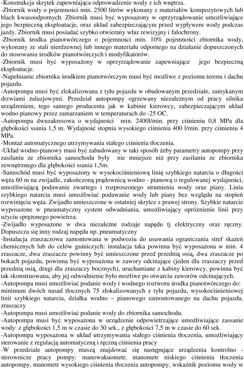 Zbiornik musi posiadać szybko otwierany właz rewizyjny i falochrony. -Zbiornik środka pianotwórczego o pojemności min.