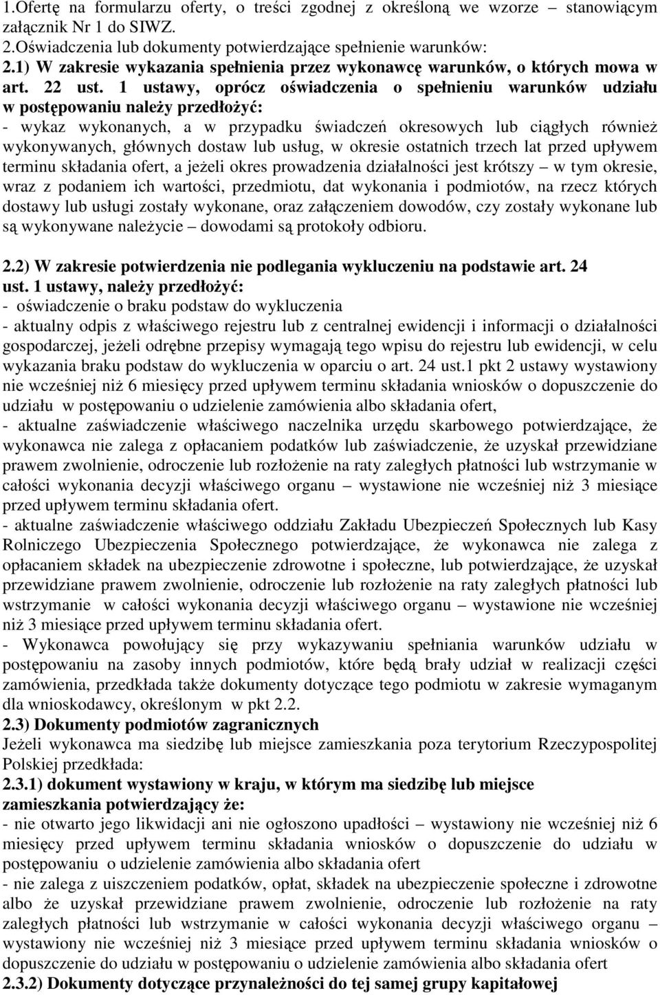 1 ustawy, oprócz oświadczenia o spełnieniu warunków udziału w postępowaniu należy przedłożyć: - wykaz wykonanych, a w przypadku świadczeń okresowych lub ciągłych również wykonywanych, głównych dostaw