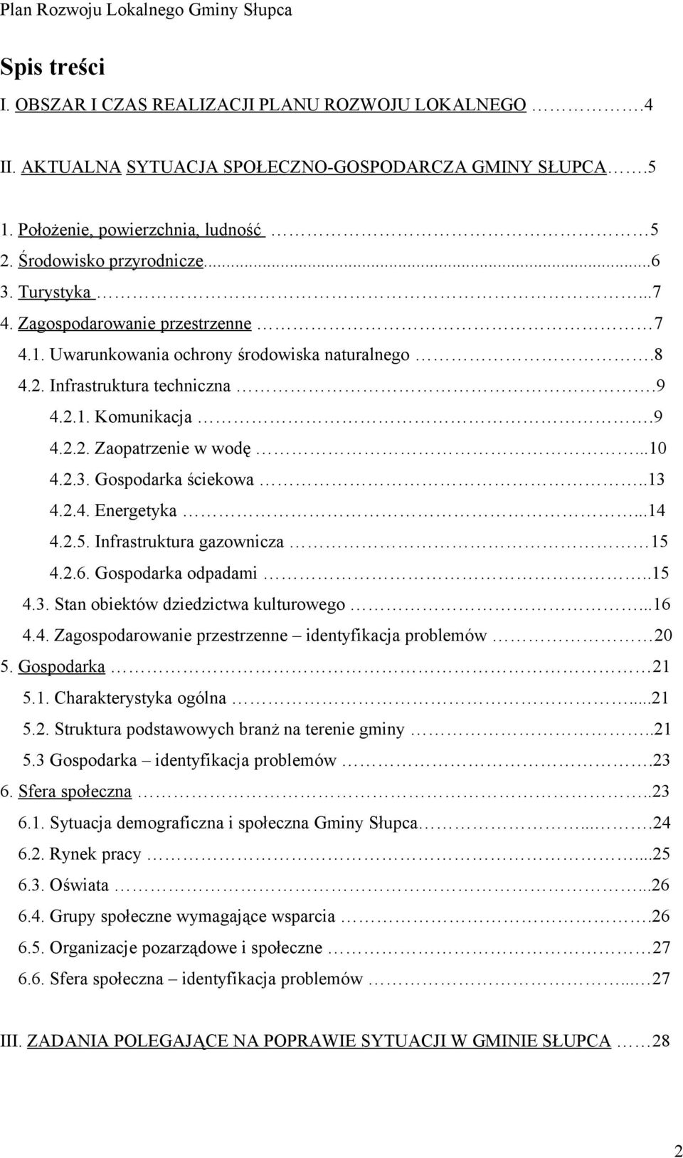 Gospodarka ściekowa..13 4.2.4. Energetyka...14 4.2.5. Infrastruktura gazownicza 15 4.2.6. Gospodarka odpadami..15 4.3. Stan obiektów dziedzictwa kulturowego...16 4.4. Zagospodarowanie przestrzenne identyfikacja problemów 20 5.