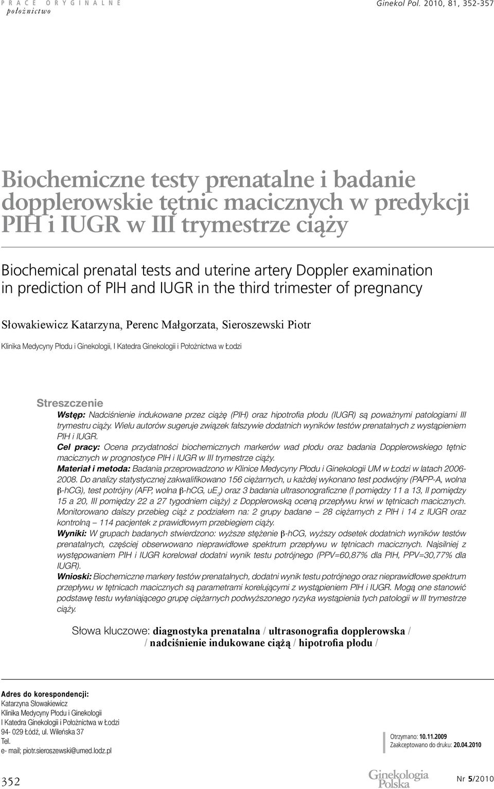 examination in prediction of PIH and IUGR in the third trimester of pregnancy Słowakiewicz Katarzyna, Perenc Małgorzata, Sieroszewski Piotr Klinika Medycyny Płodu i Ginekologii, I Katedra Ginekologii