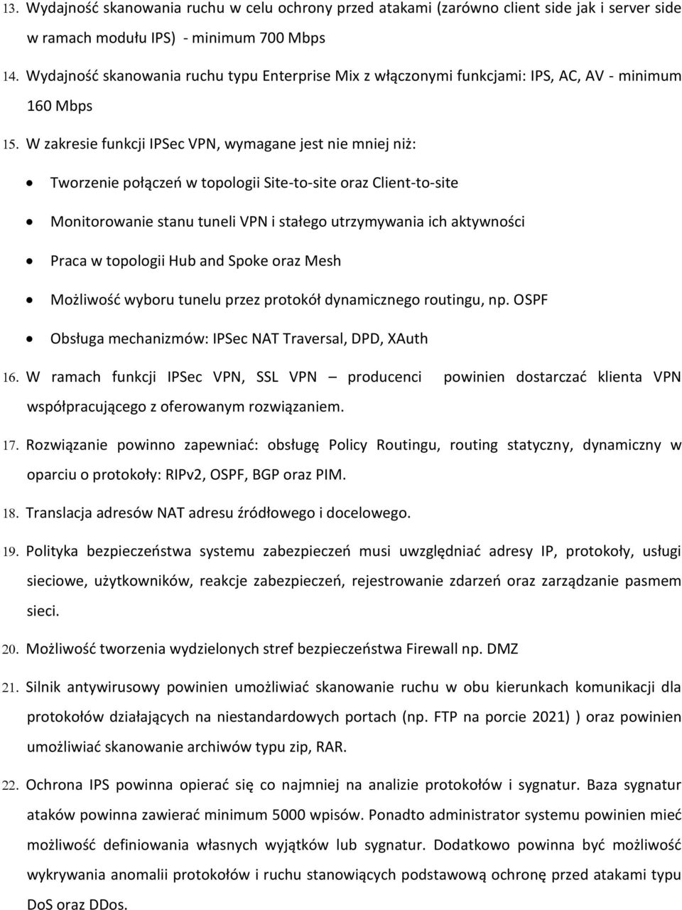 stałego utrzymywania ich aktywności Praca w topologii Hub and Spoke oraz Mesh Możliwość wyboru tunelu przez protokół dynamicznego routingu, np.