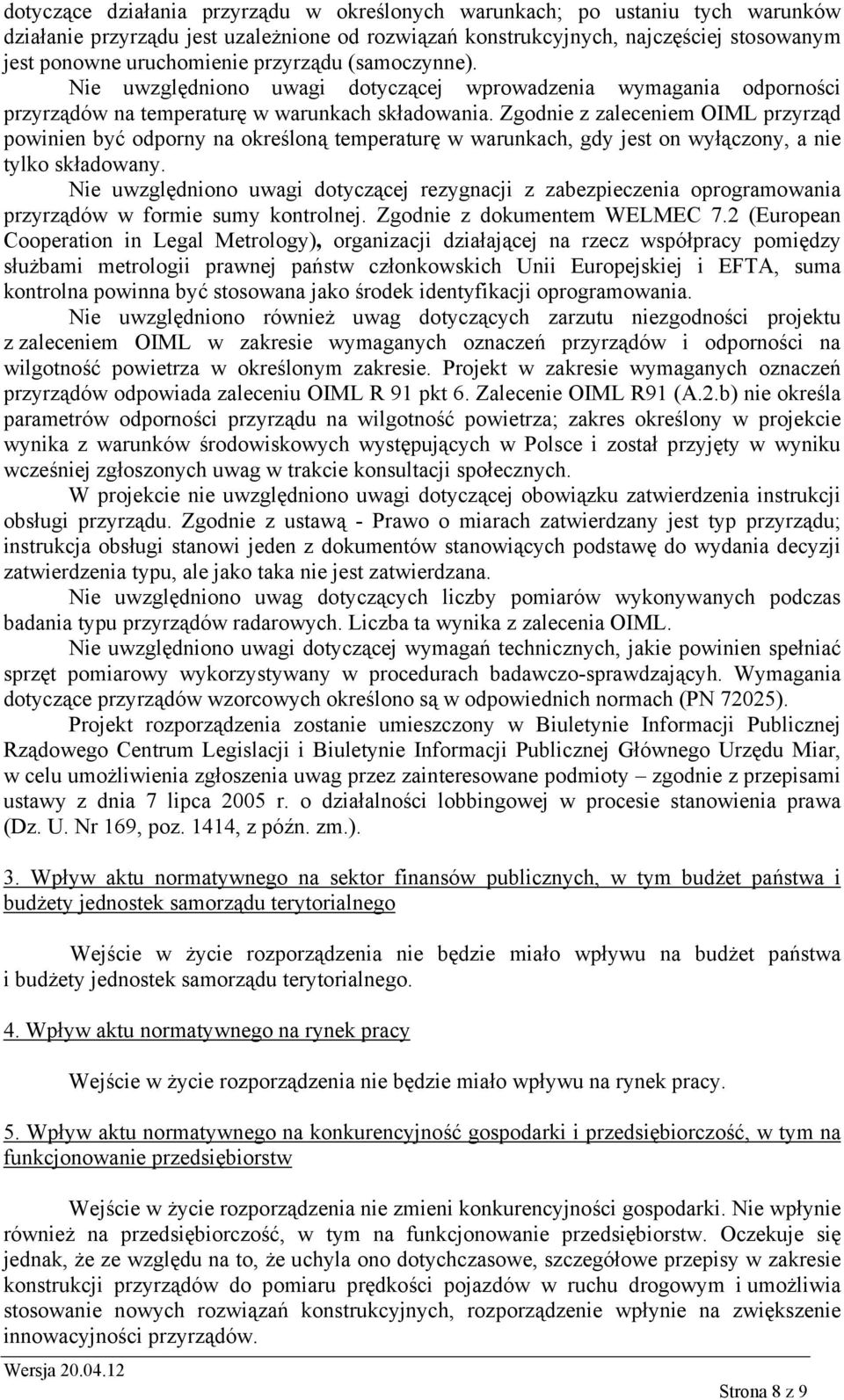 Zgodnie z zaleceniem OIML przyrząd powinien być odporny na określoną temperaturę w warunkach, gdy jest on wyłączony, a nie tylko składowany.