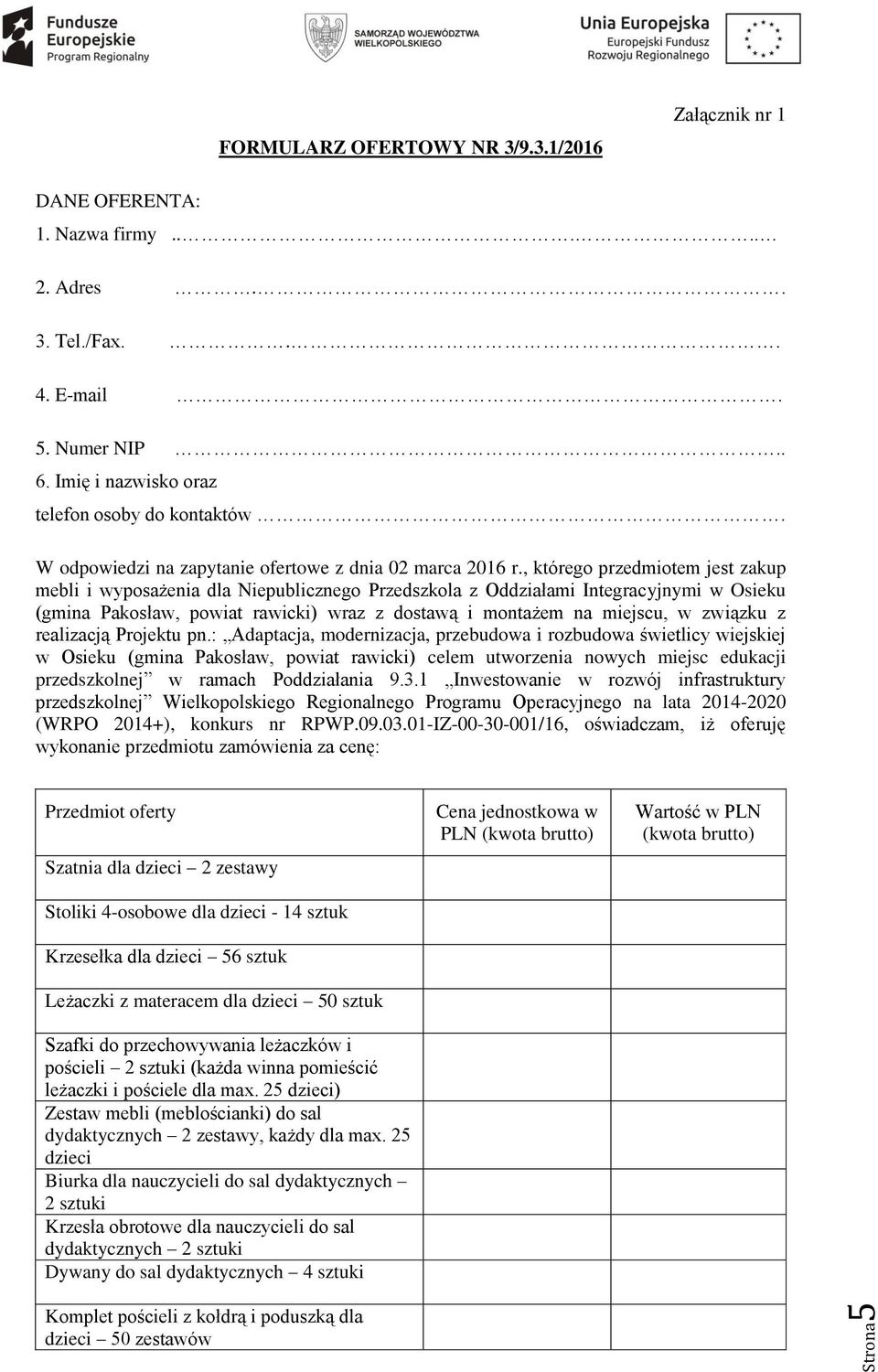 , którego przedmiotem jest zakup mebli i wyposażenia dla Niepublicznego Przedszkola z Oddziałami Integracyjnymi w Osieku (gmina Pakosław, powiat rawicki) wraz z dostawą i montażem na miejscu, w