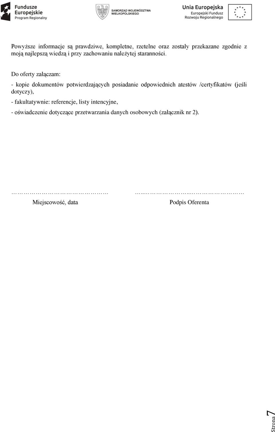 Do oferty załączam: - kopie dokumentów potwierdzających posiadanie odpowiednich atestów /certyfikatów (jeśli