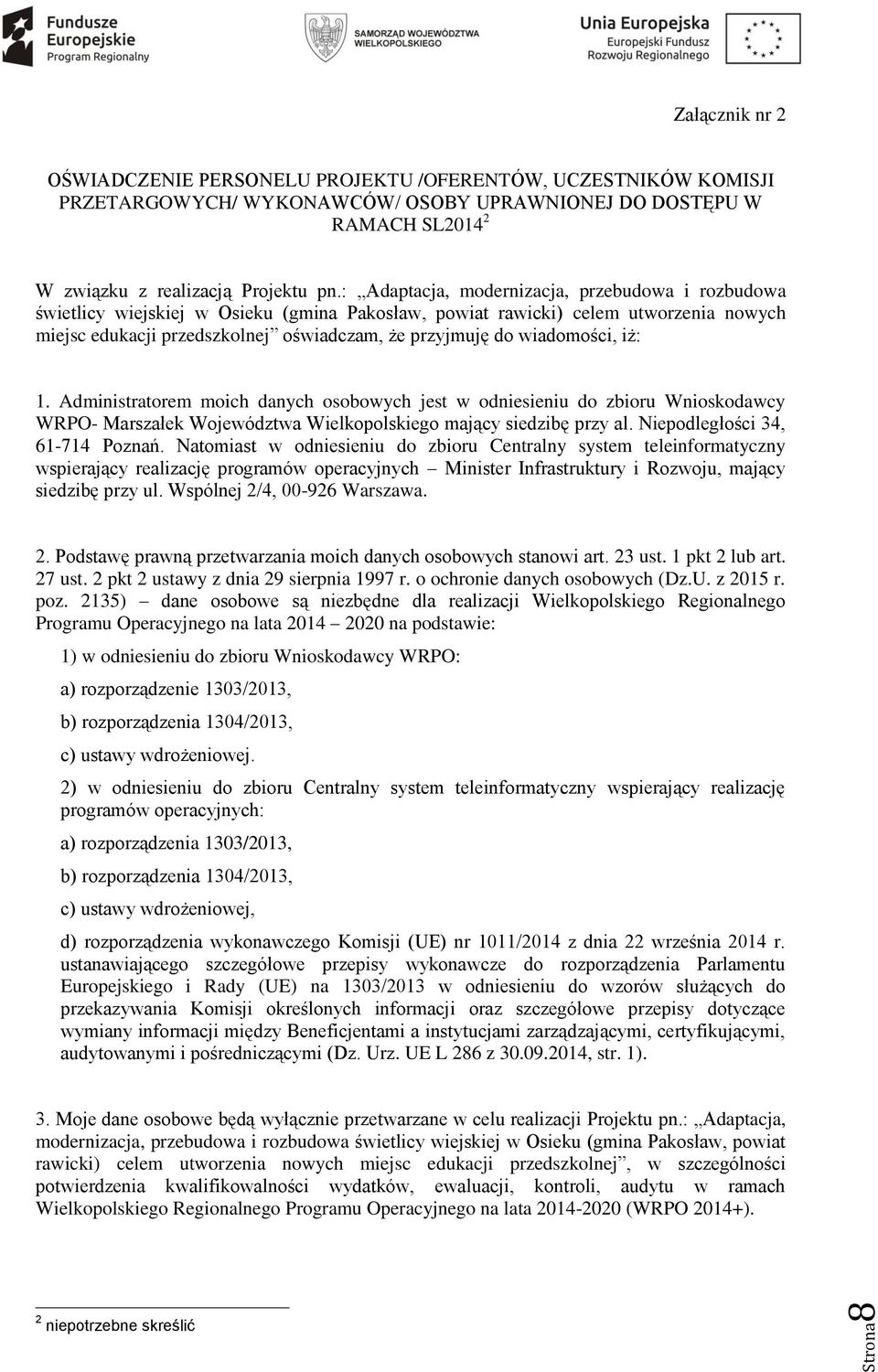 wiadomości, iż: 1. Administratorem moich danych osobowych jest w odniesieniu do zbioru Wnioskodawcy WRPO- Marszałek Województwa Wielkopolskiego mający siedzibę przy al.