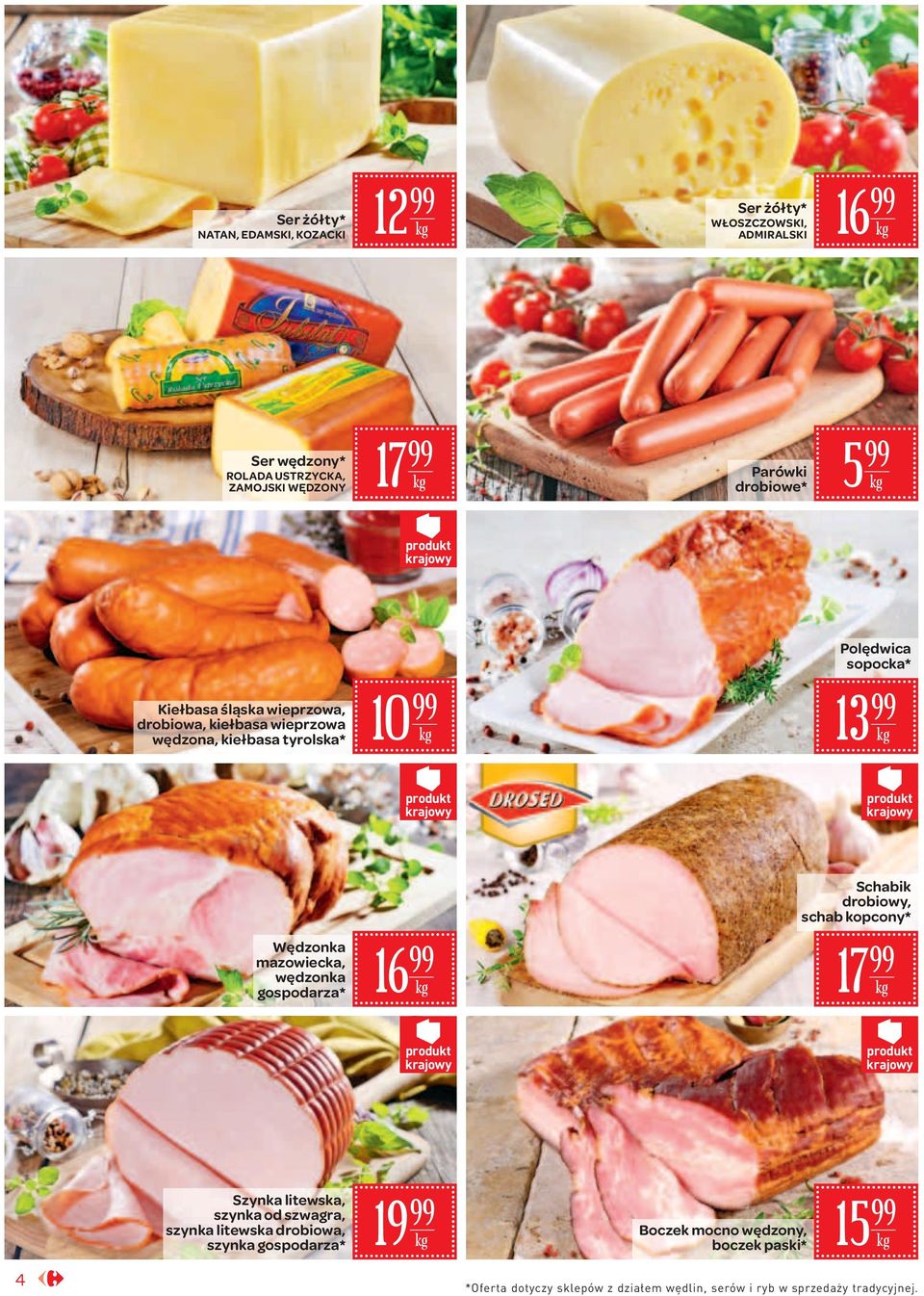 Wędzonka mazowiecka, wędzonka gospodarza* 6 Schabik drobiowy, schab kopcony* 7 produkt krajowy produkt krajowy Szynka litewska, szynka od szwagra,