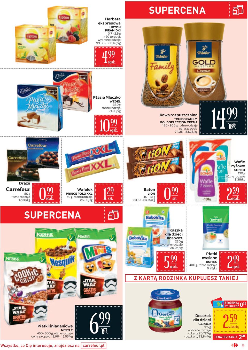 8,38/ 2 39 Kaszka dla dzieci BOBOVITA 230 g 26,04/ 5 Płatki owsiane KUPIEC 400 g, 6,22/ 2 49 Z KARTĄ RODZINKA KUPUJESZ TANIEJ Płatki śniadaniowe NESTLÉ