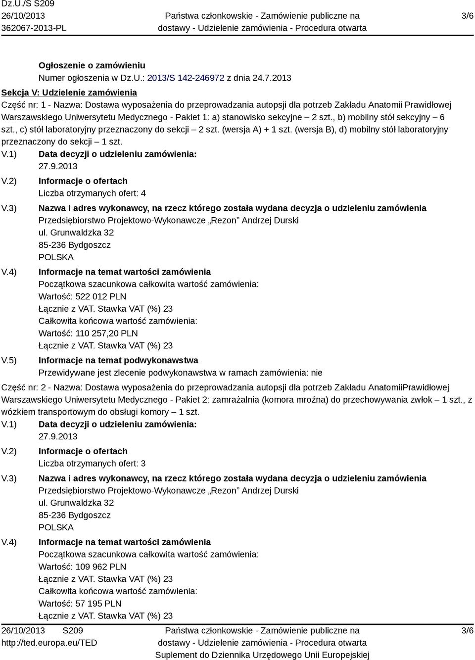 2013 Sekcja V: Udzielenie zamówienia Część nr: 1 - Nazwa: Dostawa wyposażenia do przeprowadzania autopsji dla potrzeb Zakładu Anatomii Prawidłowej Warszawskiego Uniwersytetu Medycznego - Pakiet 1: a)