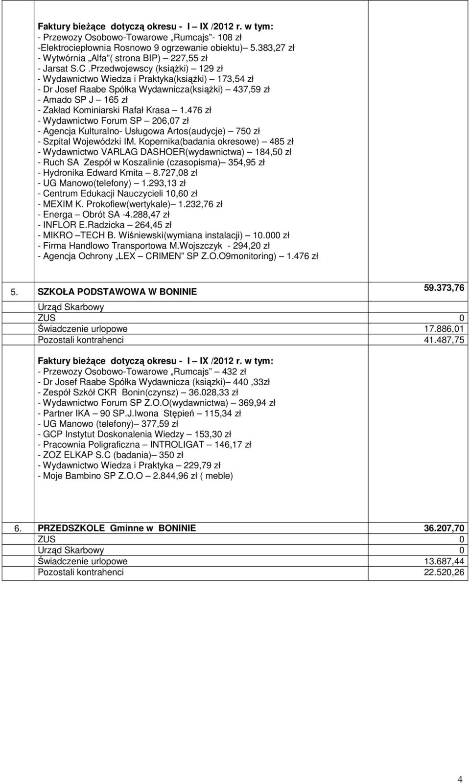 Przedwojewscy (książki) 129 zł - Wydawnictwo Wiedza i Praktyka(książki) 173,54 zł - Dr Josef Raabe Spółka Wydawnicza(książki) 437,59 zł - Amado SP J 165 zł - Zakład Kominiarski Rafał Krasa 1.