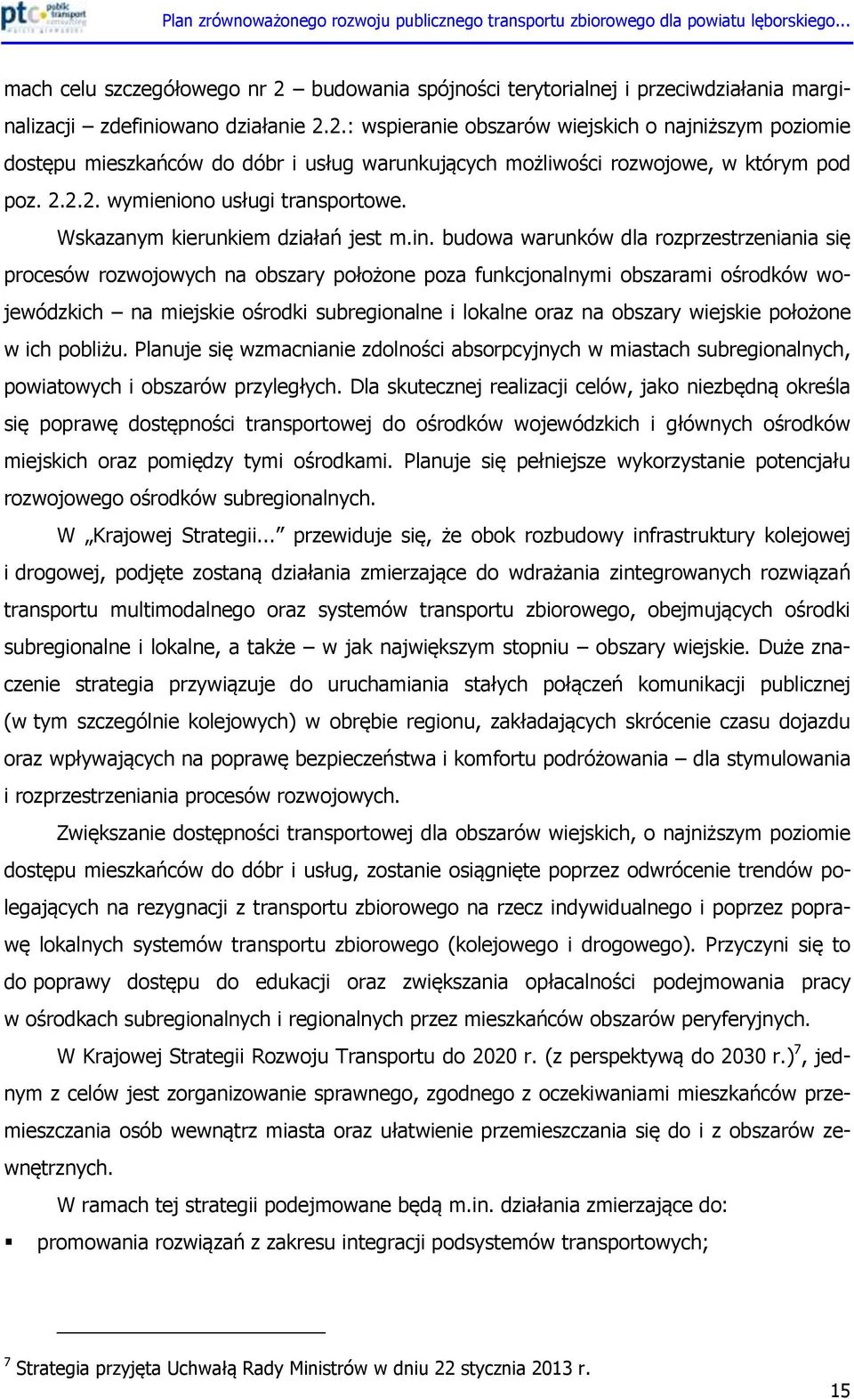 budowa warunków dla rozprzestrzeniania się procesów rozwojowych na obszary położone poza funkcjonalnymi obszarami ośrodków wojewódzkich na miejskie ośrodki subregionalne i lokalne oraz na obszary