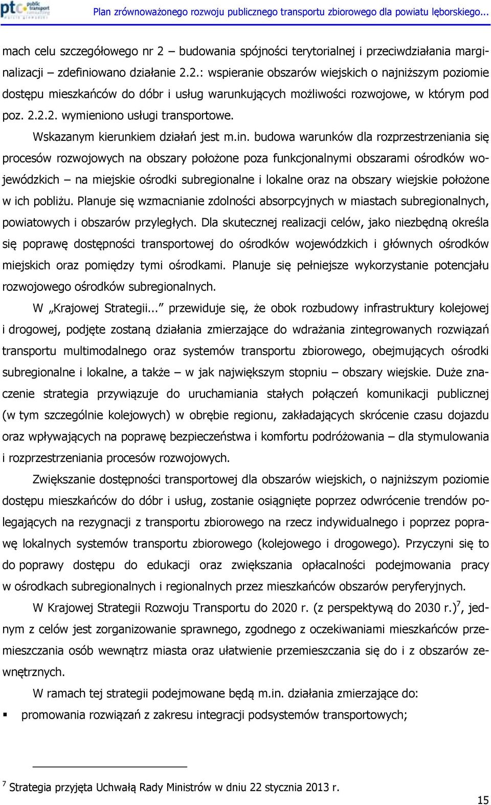 budowa warunków dla rozprzestrzeniania się procesów rozwojowych na obszary położone poza funkcjonalnymi obszarami ośrodków wojewódzkich na miejskie ośrodki subregionalne i lokalne oraz na obszary