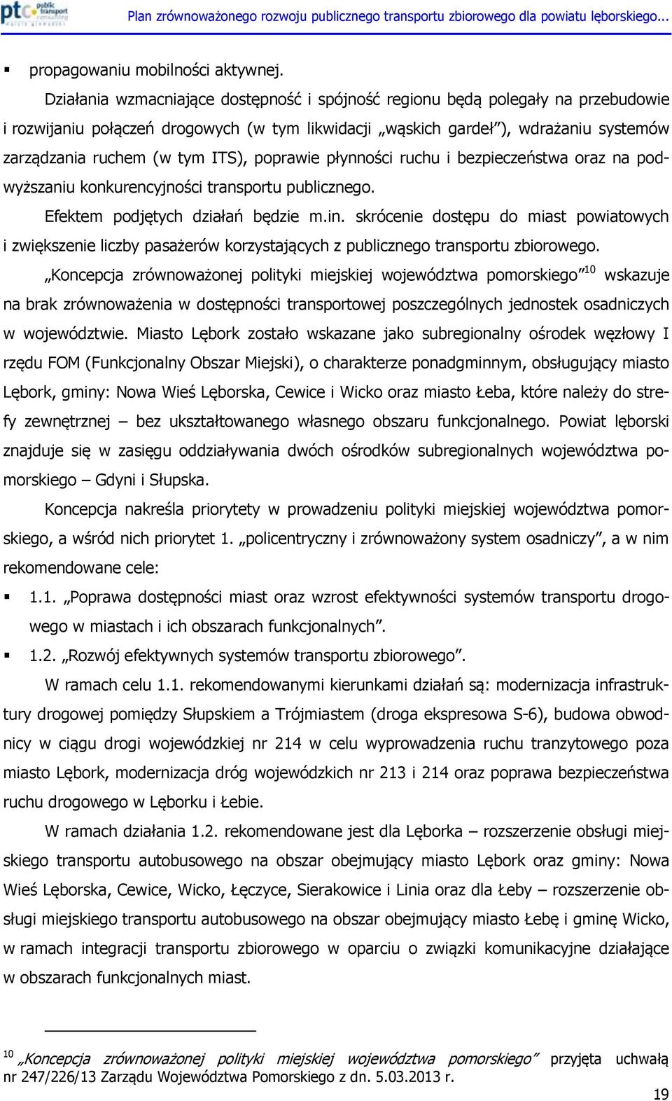 ITS), poprawie płynności ruchu i bezpieczeństwa oraz na podwyższaniu konkurencyjności transportu publicznego. Efektem podjętych działań będzie m.in.