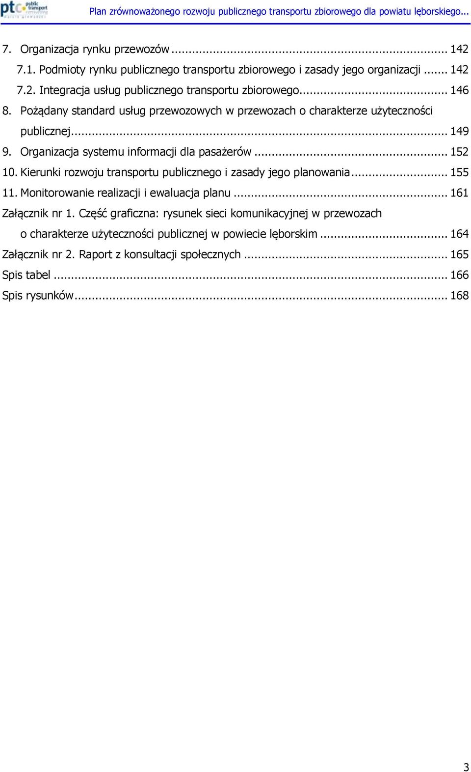 Kierunki rozwoju transportu publicznego i zasady jego planowania... 155 11. Monitorowanie realizacji i ewaluacja planu... 161 Załącznik nr 1.