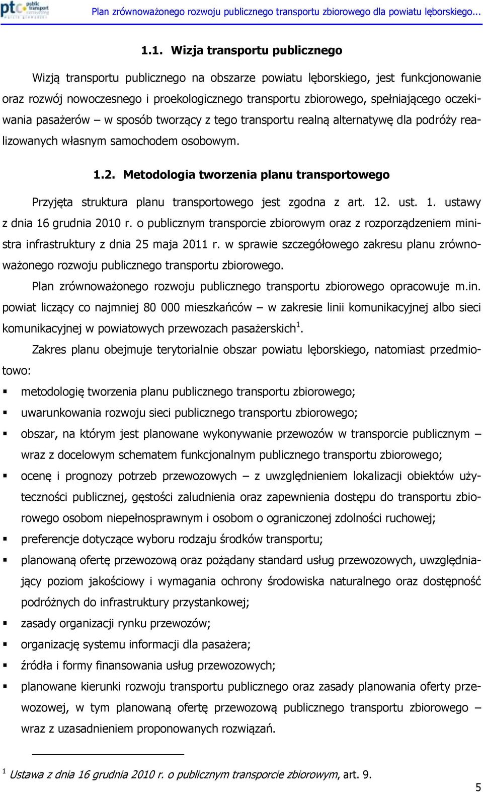 Metodologia tworzenia planu transportowego Przyjęta struktura planu transportowego jest zgodna z art. 12. ust. 1. ustawy z dnia 16 grudnia 2010 r.