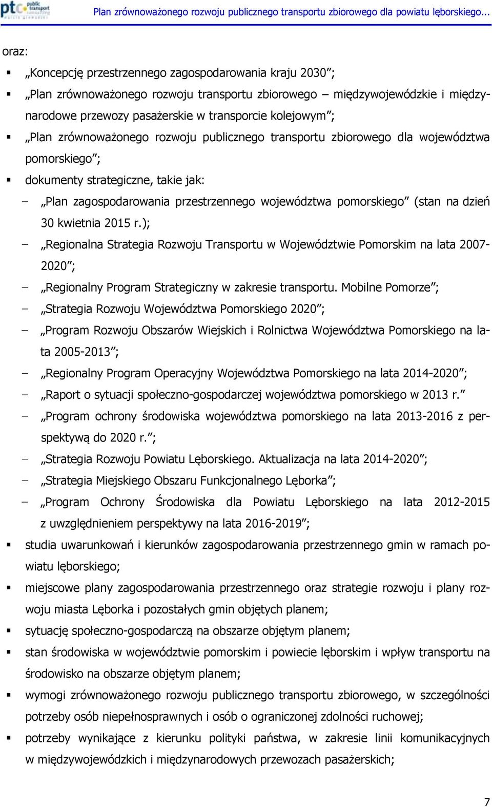 30 kwietnia 2015 r.); Regionalna Strategia Rozwoju Transportu w Województwie Pomorskim na lata 2007-2020 ; Regionalny Program Strategiczny w zakresie transportu.