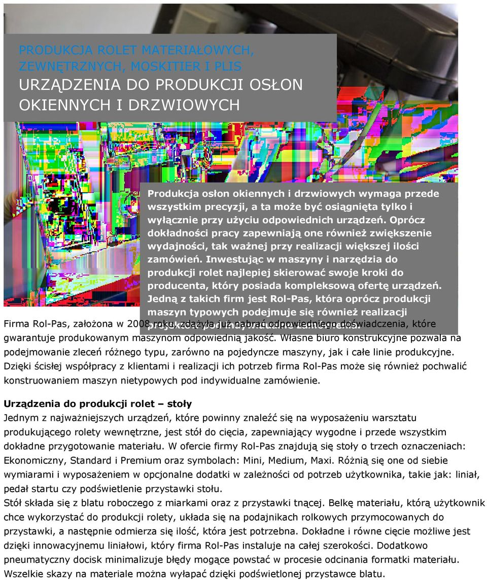 Inwestując w maszyny i narzędzia do produkcji rolet najlepiej skierować swoje kroki do producenta, który posiada kompleksową ofertę urządzeń.