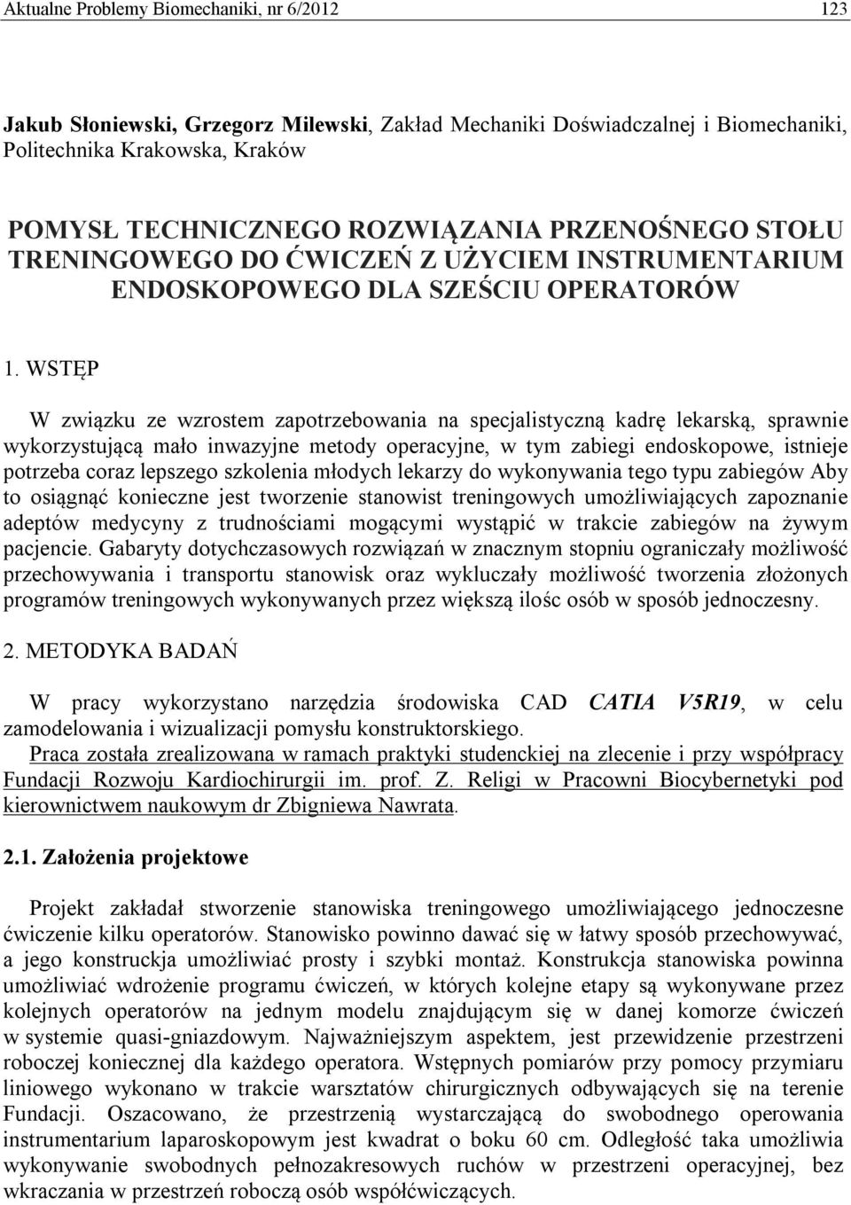 WSTĘP W związku ze wzrostem zapotrzebowania na specjalistyczną kadrę lekarską, sprawnie wykorzystującą mało inwazyjne metody operacyjne, w tym zabiegi endoskopowe, istnieje potrzeba coraz lepszego