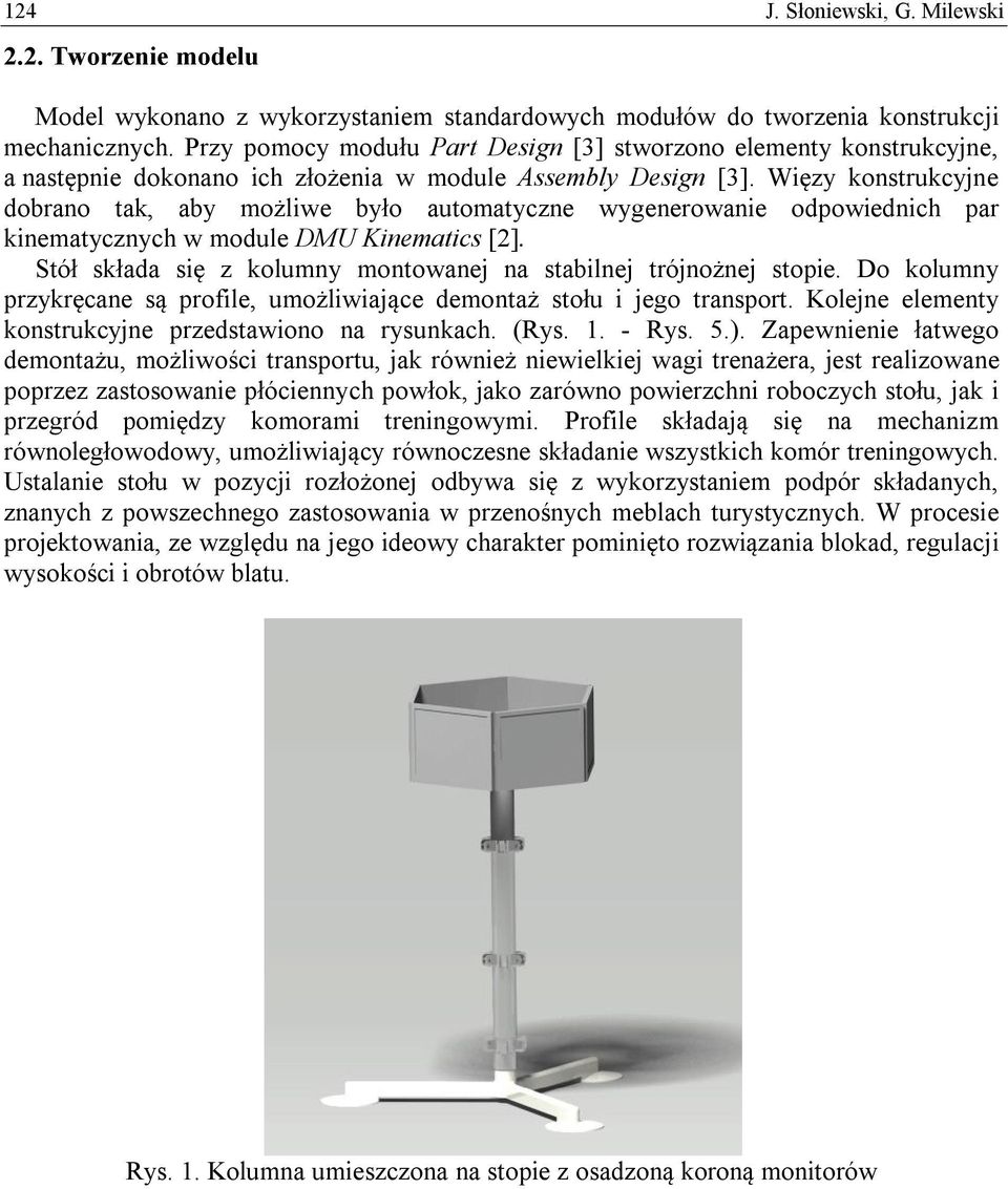 Więzy konstrukcyjne dobrano tak, aby możliwe było automatyczne wygenerowanie odpowiednich par kinematycznych w module DMU Kinematics [2].