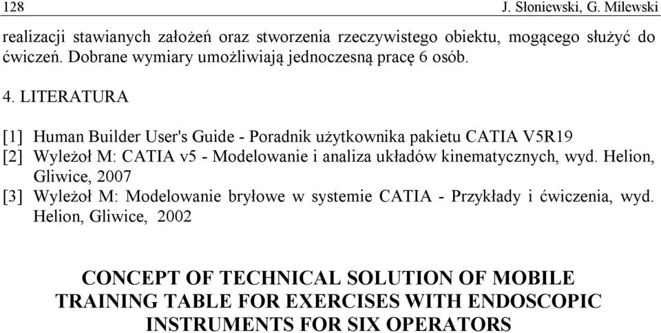 LITERATURA [1] Human Builder User's Guide - Poradnik użytkownika pakietu CATIA V5R19 [2] Wyleżoł M: CATIA v5 - Modelowanie i analiza układów