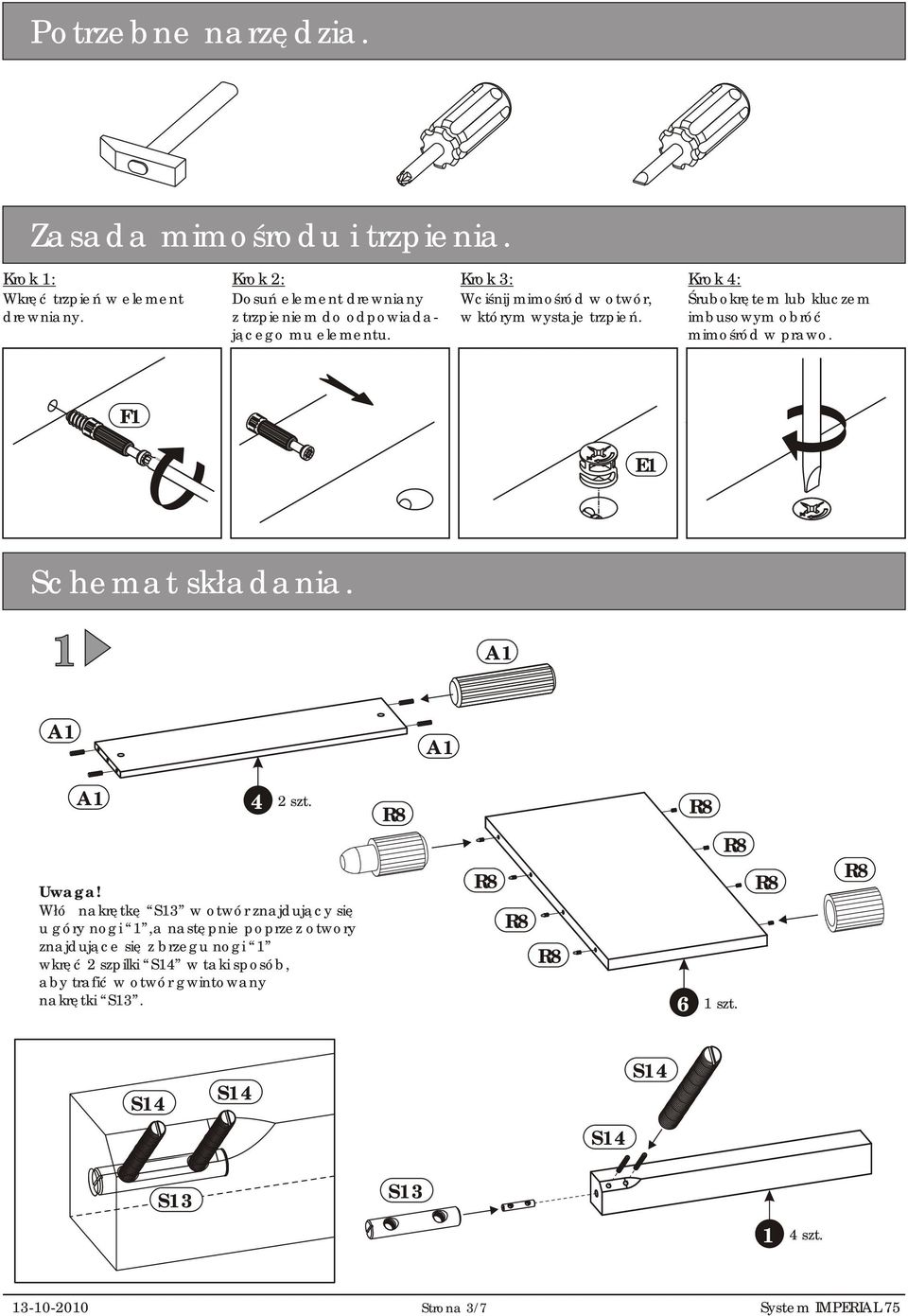 Krok 4: Śrubokrętem lub kluczem imbusowym obróć mimośród w prawo. F E Schemat składania. A A A A 4 szt.