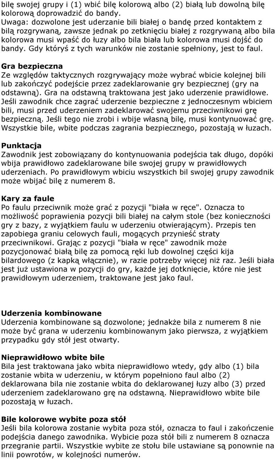 kolorowa musi dojść do bandy. Gdy któryś z tych warunków nie zostanie spełniony, jest to faul.
