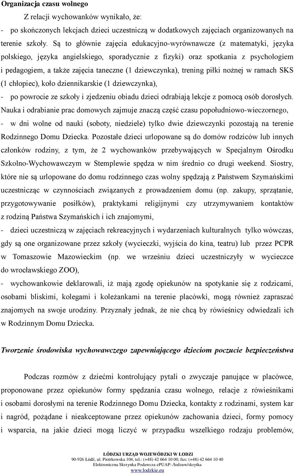 dziewczynka), trening piłki nożnej w ramach SKS (1 chłopiec), koło dziennikarskie (1 dziewczynka), - po powrocie ze szkoły i zjedzeniu obiadu dzieci odrabiają lekcje z pomocą osób dorosłych.
