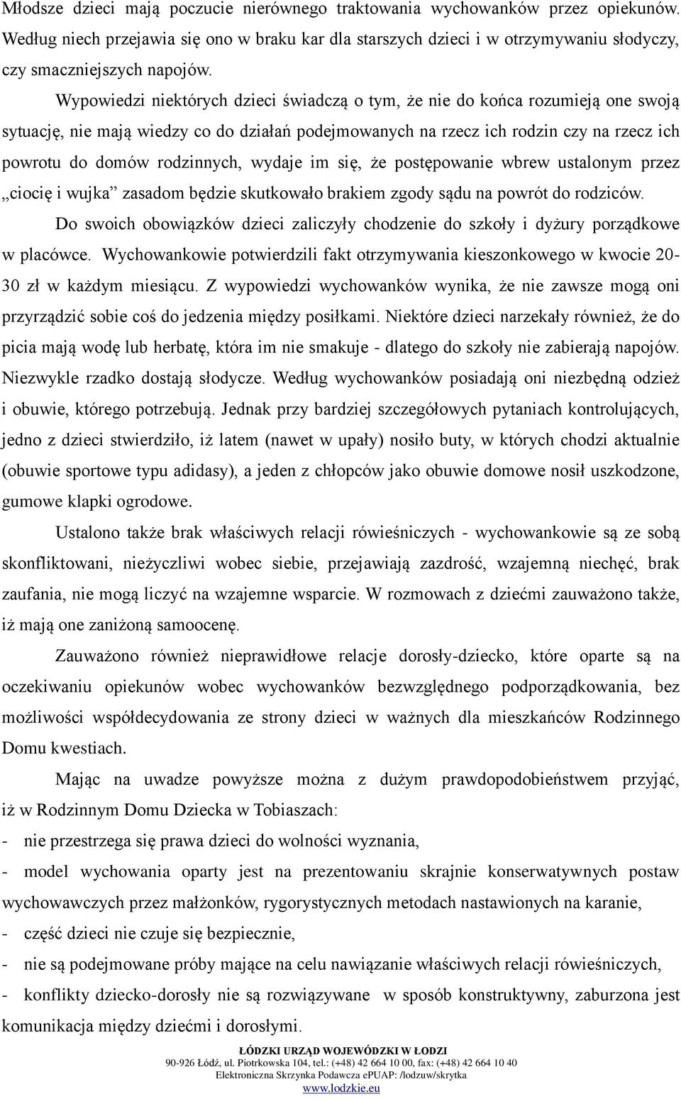 rodzinnych, wydaje im się, że postępowanie wbrew ustalonym przez ciocię i wujka zasadom będzie skutkowało brakiem zgody sądu na powrót do rodziców.
