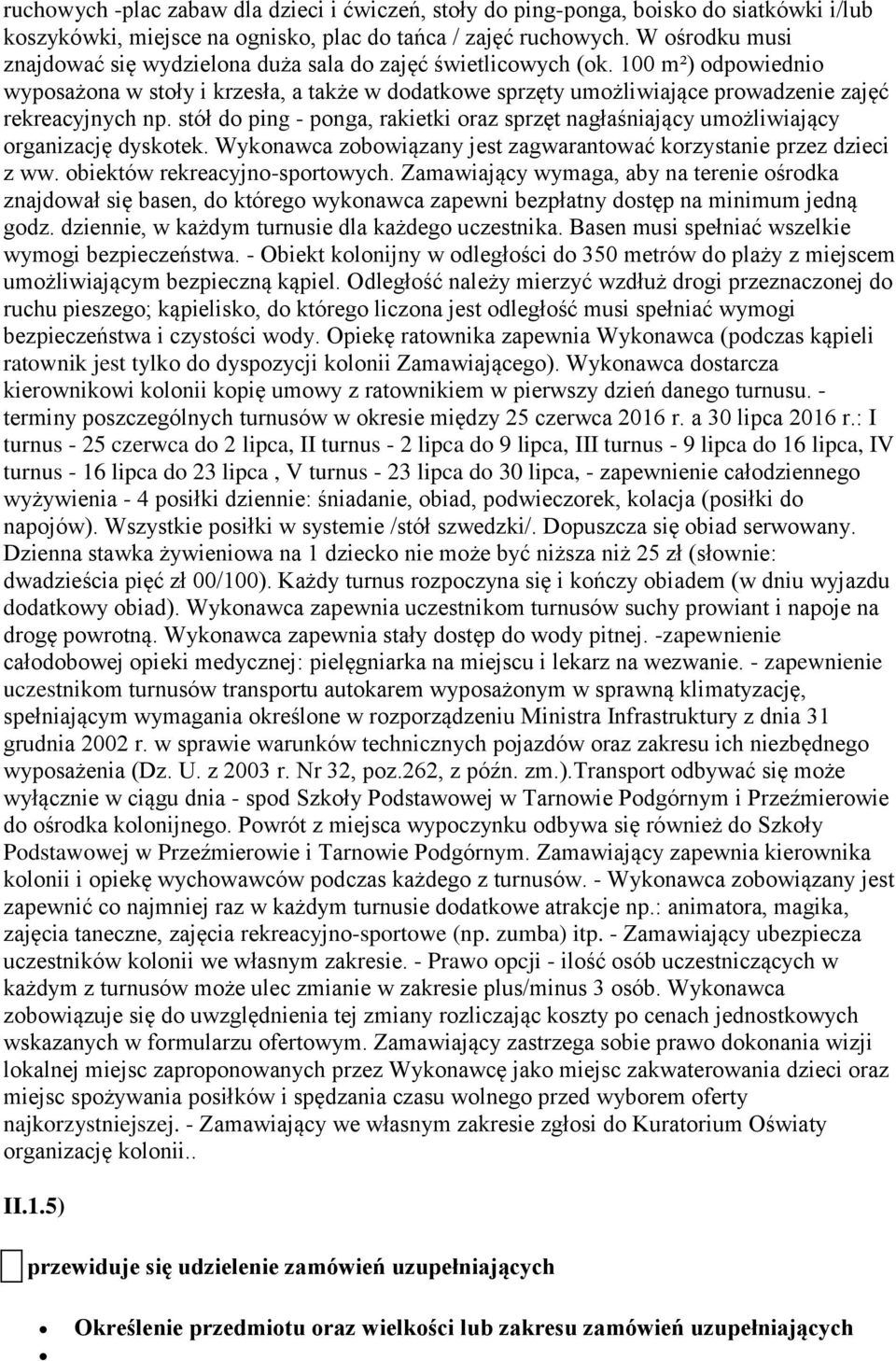 100 m²) odpowiednio wyposażona w stoły i krzesła, a także w dodatkowe sprzęty umożliwiające prowadzenie zajęć rekreacyjnych np.