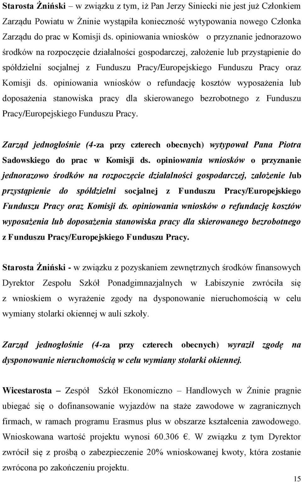 Komisji ds. opiniowania wniosków o refundację kosztów wyposażenia lub doposażenia stanowiska pracy dla skierowanego bezrobotnego z Funduszu Pracy/Europejskiego Funduszu Pracy.