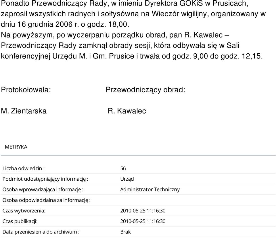 Prusice i trwała od godz. 9,00 do godz. 12,15. Protokołowała: Przewodniczący obrad: M. Zientarska R.