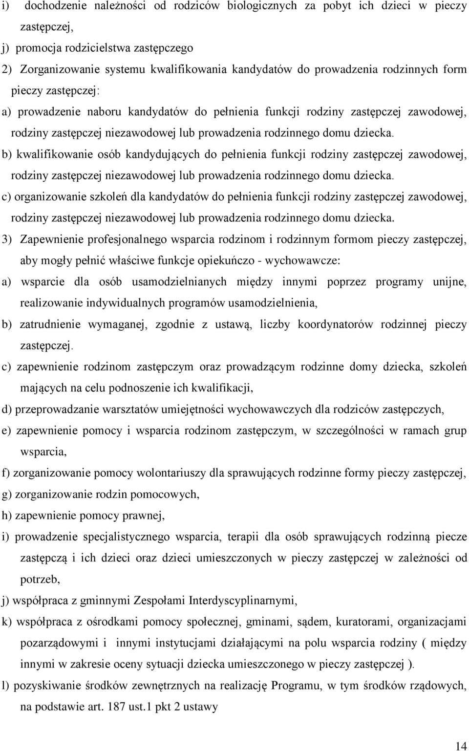 b) kwalifikowanie osób kandydujących do pełnienia funkcji rodziny zastępczej zawodowej, rodziny zastępczej niezawodowej lub prowadzenia rodzinnego domu dziecka.