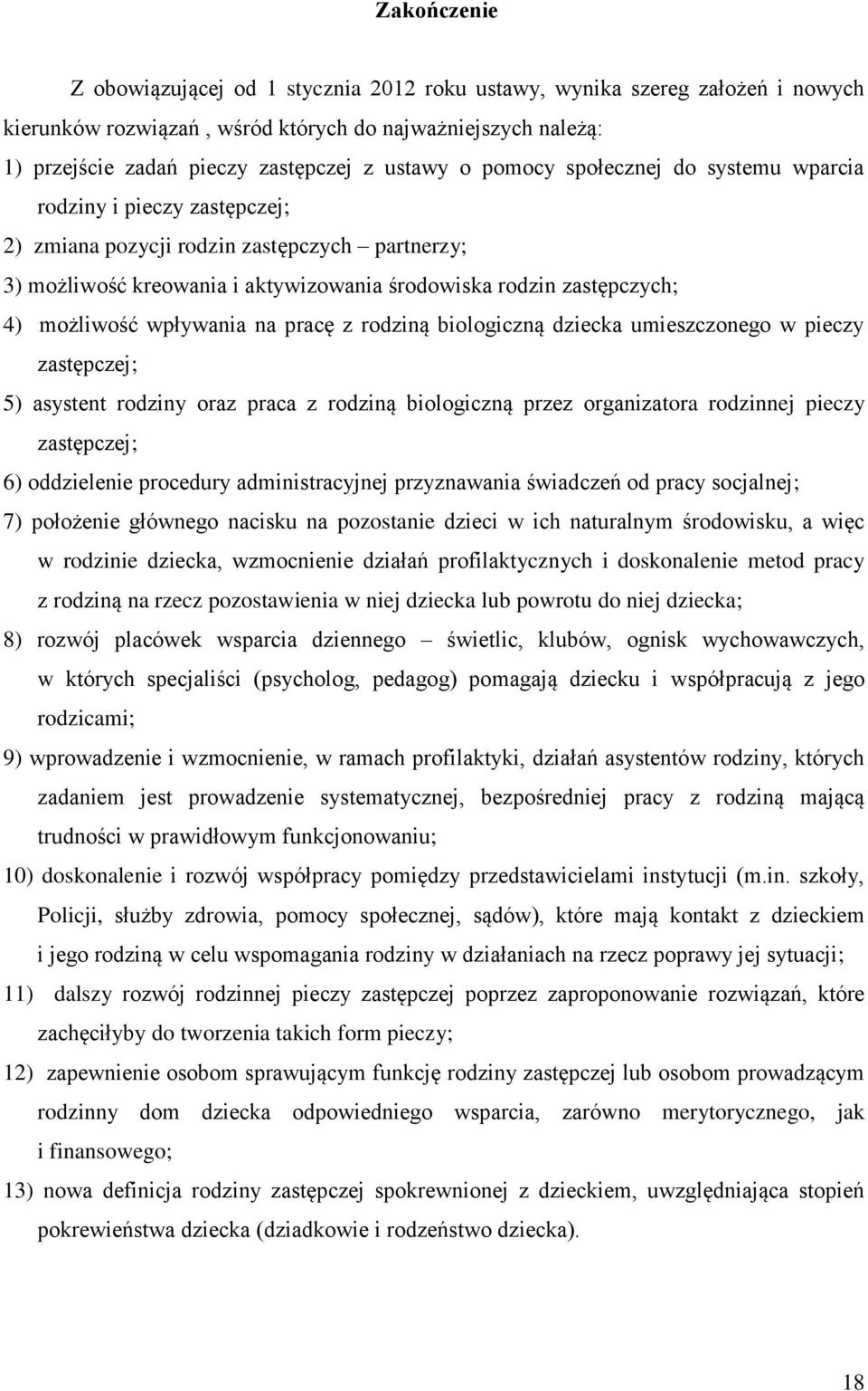 wpływania na pracę z rodziną biologiczną dziecka umieszczonego w pieczy zastępczej; 5) asystent rodziny oraz praca z rodziną biologiczną przez organizatora rodzinnej pieczy zastępczej; 6) oddzielenie