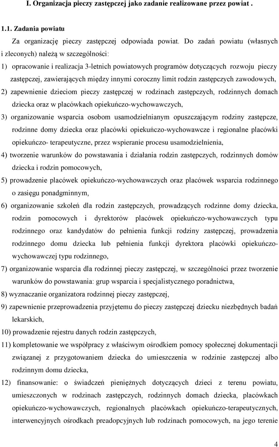 limit rodzin zastępczych zawodowych, 2) zapewnienie dzieciom pieczy zastępczej w rodzinach zastępczych, rodzinnych domach dziecka oraz w placówkach opiekuńczo-wychowawczych, 3) organizowanie wsparcia