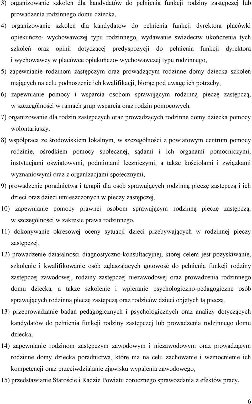 wychowawczej typu rodzinnego, 5) zapewnianie rodzinom zastępczym oraz prowadzącym rodzinne domy dziecka szkoleń mających na celu podnoszenie ich kwalifikacji, biorąc pod uwagę ich potrzeby, 6)