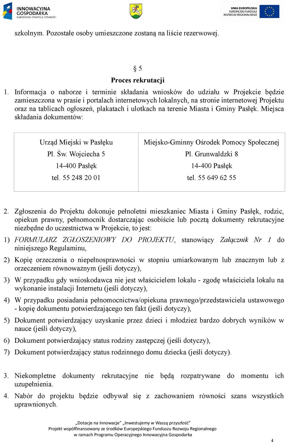 ogłoszeń, plakatach i ulotkach na terenie Miasta i Gminy Pasłęk. Miejsca składania dokumentów: Urząd Miejski w Pasłęku Pl. Św. Wojciecha 5 14-400 Pasłęk tel.