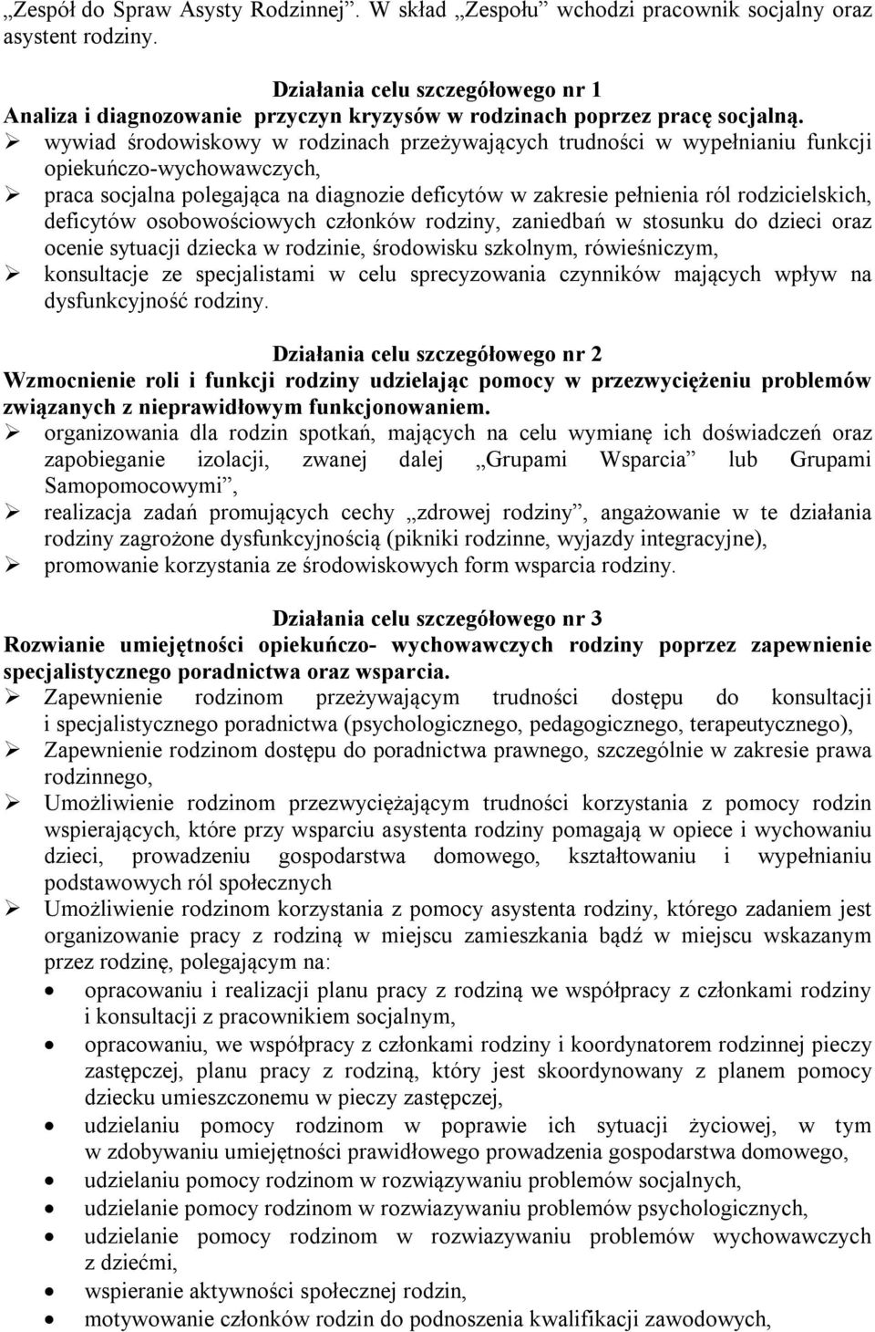 wywiad środowiskowy w rodzinach przeżywających trudności w wypełnianiu funkcji opiekuńczo-wychowawczych, praca socjalna polegająca na diagnozie deficytów w zakresie pełnienia ról rodzicielskich,