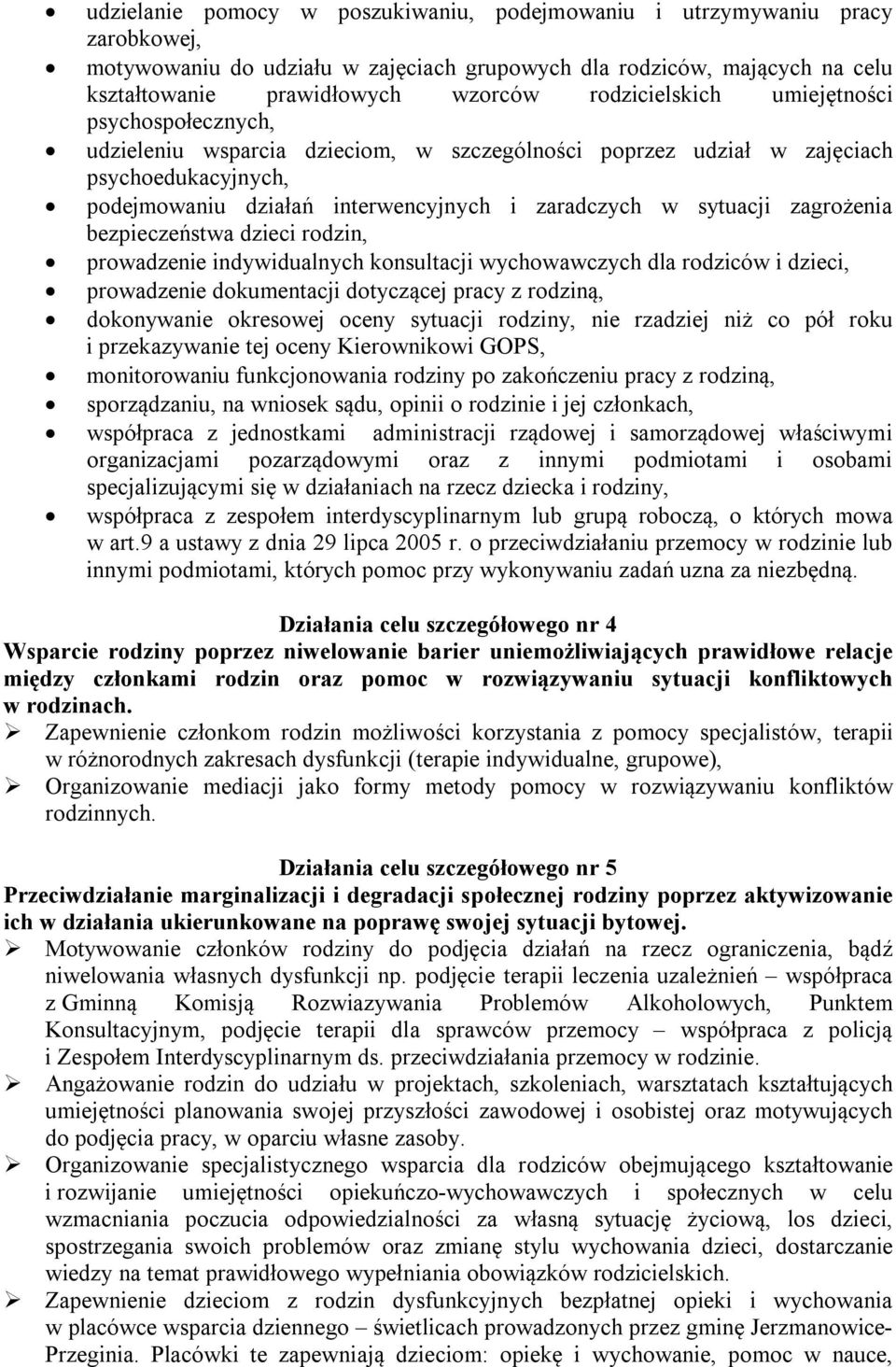 sytuacji zagrożenia bezpieczeństwa dzieci rodzin, prowadzenie indywidualnych konsultacji wychowawczych dla rodziców i dzieci, prowadzenie dokumentacji dotyczącej pracy z rodziną, dokonywanie